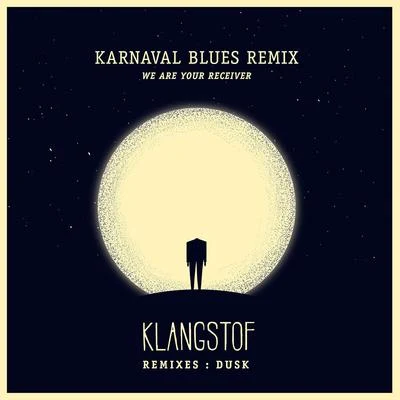 Klangstof We Are Your Receiver (Karnaval Blues Remix)