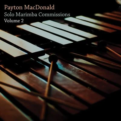 Payton MacDonald: Solo Marimba Commissions, Vol. 2 專輯 Payton MacDonald/Mark Berry