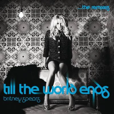 Britney Spears Till The World Ends The Remixes