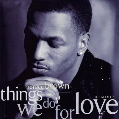 Things We Do For Love (Remixes) 專輯 Horace Brown/2Pac/Luniz/JAY-Z/Daz Dillinger