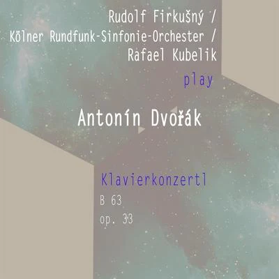 Rudolf FirkušnýKölner Rundfunk-Sinfonie-OrchesterRafael Kubelik spielen: Antonin Dvořák: Klavierkonzertl, op. 33, B 63 專輯 Symphonieorchester Radio Luxemburg/Rudolf Firkušný/Felix Mendelssohn/Louis de Froment/Philharmonia Hungarica