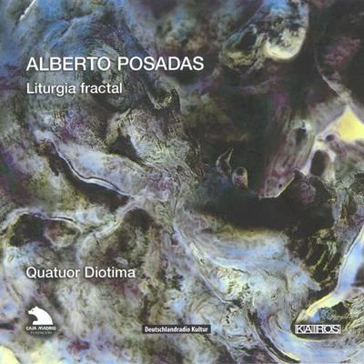 Daniel CiampoliniQuatuor DiotimaFlorent Jodelet POSADAS, A.: Liturgia fractal (Quatuor Diotima)