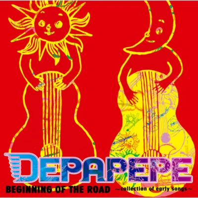 BEGINNING OF THE ROAD 〜collection of early songs〜 專輯 DEPAPEPE