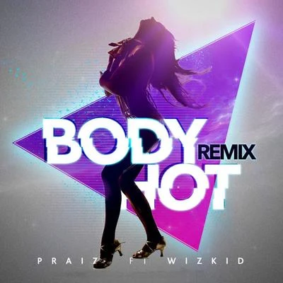 Body Hot (Remix) [feat. Wizkid] 專輯 Praiz