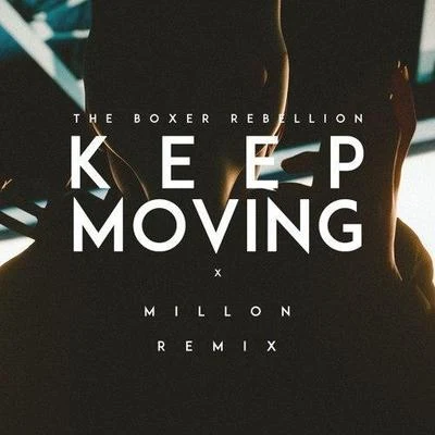 Keep Moving (MILLÓN Remix) 专辑 The Boxer Rebellion/MILLÓN