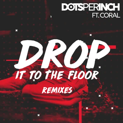 Drop It to the Floor (Remixes) 专辑 Dots Per Inch