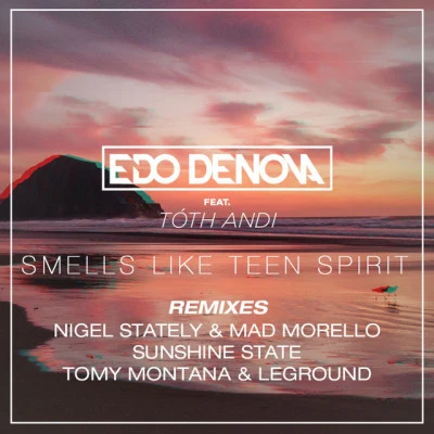 Edo Denova/LeGround/Mad Morello/Sunshine State/Tóth Andi Smells Like Teen Spirit (Remixes)