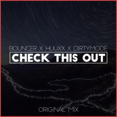 Dirty Mode/Bouncer/HuuxX Check This Out