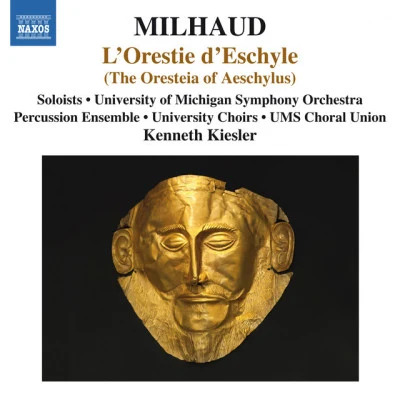 Sophie Delphis/University of Michigan Percussion Ensemble/University of Michigan Symphony Orchestra/Kenneth Kiesler MILHAUD, D.: Orestie dEschyle (L) (L. Phillips, Dempson, Outlaw, Delphis, University of Michigan Choirs and Symphony Orchestra, K.