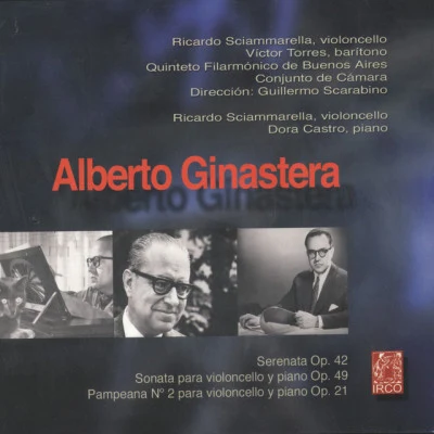 Ricardo Sciammarella/Quinteto Filarmónico de Buenos Aires/Guillermo Scarabino/Dora Castro/Alberto Ginastera Alberto Ginastera, Serenata Op.42, Sonata Para Violoncello Y Piano Op.49, Pampeana Nº 2 Para Violoncello Y Piano Op.21