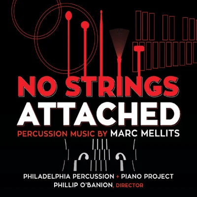 Philadelphia Percussion + Piano Project/Christopher Deviney/William Wozniak/Angela Zator Nelson/Phillip OB anion Marc Mellits: No Strings Attached