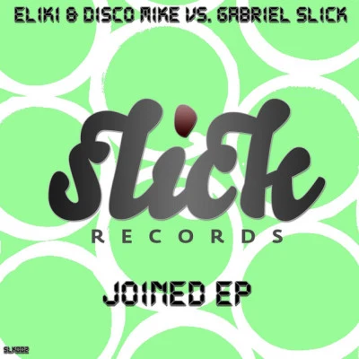 Eliki/Gabriel Slick Joined EP