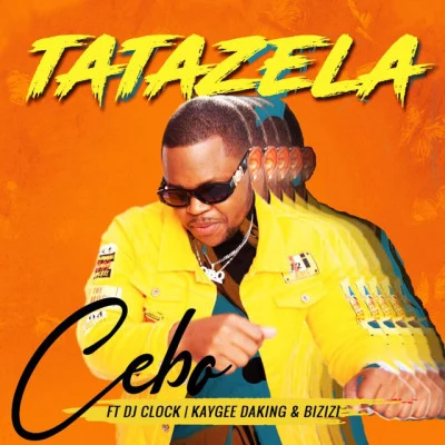 Cebo/KayGee DaKing/Bizizi/DJ Clock Tatazela (feat. DJ Clock, KayGee DaKing & Bizizi)