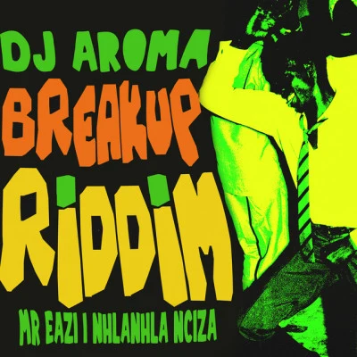 DJ Aroma/Nhlanhla Nciza/Mr Eazi Breakup Riddim