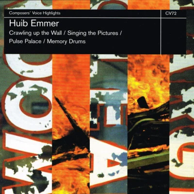 Huib Emmer/Loos/Doelen Ensemble/Arie Van Beek Crawling up the WallSinging the PicturesPulse PalaceMemory Drums