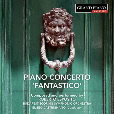 Eliseo Castrignano/Roberto Esposito/string section Budapest Scoring Symphonic Orchestra/Budapest Scoring Symphonic Orchestra ESPOSITO, R.: Piano Concerto No. 1, FantasticoPiano Sonata No. 1Indigo Mirage (Esposito, DElia, Castrignanò)