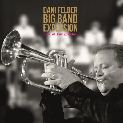 Dani Felber Big Band Explosion/Bread Leali/Carmen Bradford/Eric Marienthal Live at Langenthal