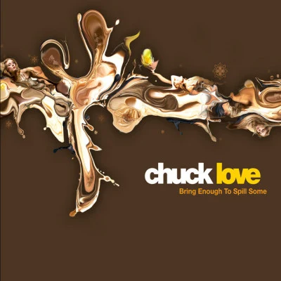 Chuck Love Bring Enough to Spill Some