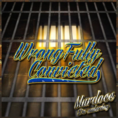 Murdocc Da Underdog/Eff Neff/2Much WrongFullyConvicted