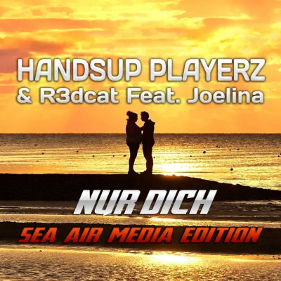 R3dcat/Joelina/Handsup Playerz Nur Dich (Sea Air Media Edition)