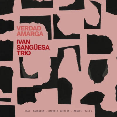 Ivan Sangüesa Trio/Cecilia Krull/Antonio Serrano Verdad Amarga