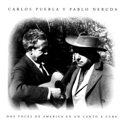 Pablo Neruda/Carlos Puebla Canto A Mi Pueblo