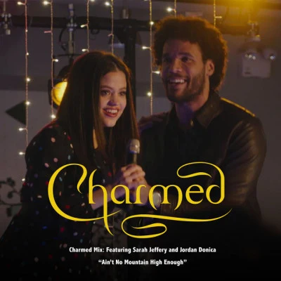 Charmed Mix/Jordan Donica/Sarah Jeffery Ain't No Mountain High Enough