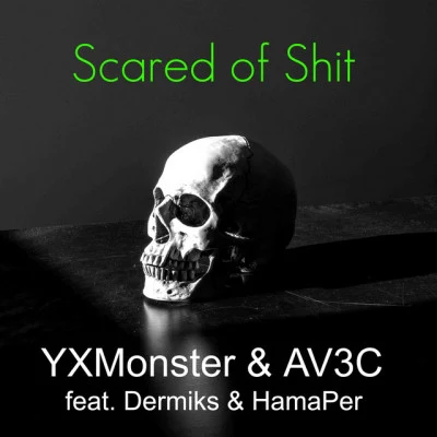 YXMonster/Dermiks/HamaPer/AV3C Scared of Shit