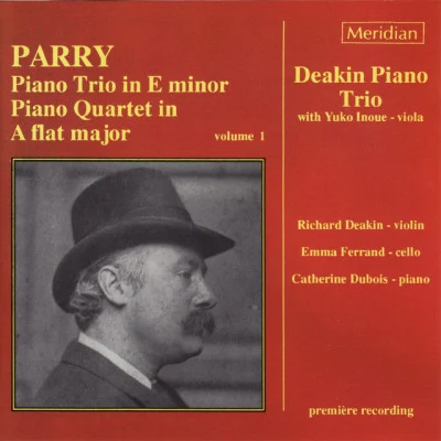 Deakin Piano Trio/Hubert Parry/Yuko Inoue Parry: Piano Trio in E Minor - Piano Quartet in A-Flat Major, Vol. 1