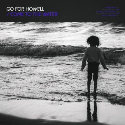 Go For Howell/Steven Ellis Come To The Water