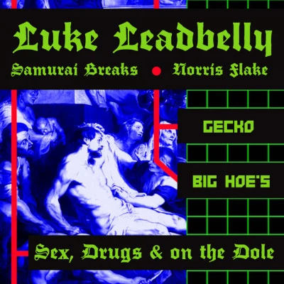 Luke Leadbelly/Norris Flake/Samurai Breaks Sex, Drugs & on the Dole