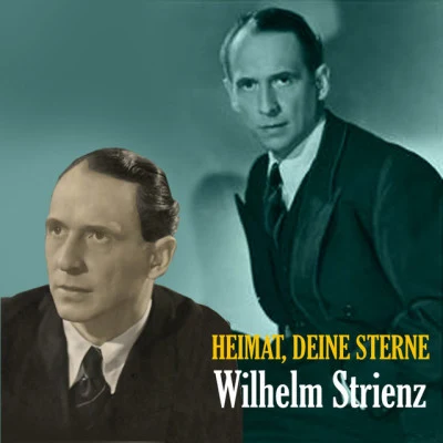 Wilhelm Strienz Heimat, Deine Sterne - The Songs of Wilhelm Strienz [1935 - 1945]