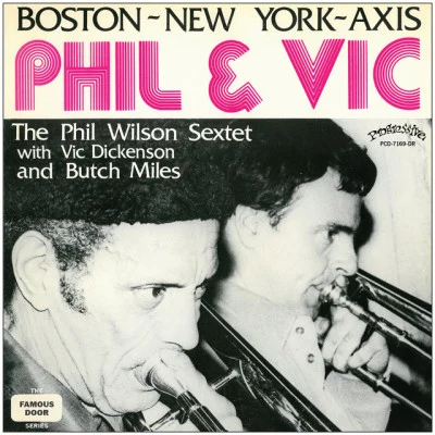 Phil Wilson Sextet/Vic Dickenson/Butch Miles Boston~New York~Axis | Phil & Vic